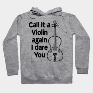 Call it a Violin again I dare You Hoodie